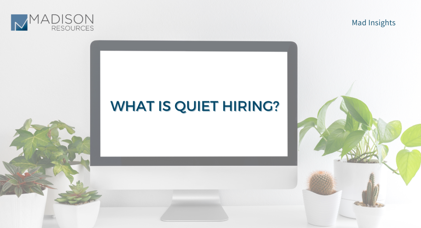 what-is-quiet-hiring-the-silver-lining-for-recruiters-madison-resources